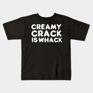 creamy crack is whack Kids T-Shirt